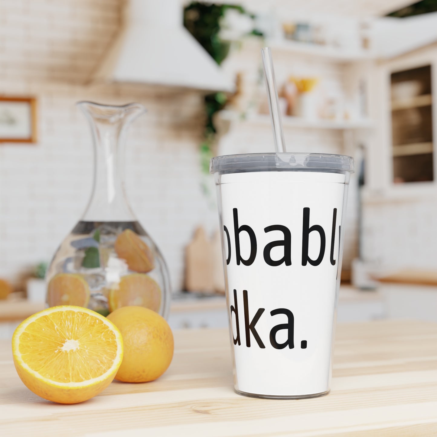 Probably vodka Plastic Tumbler with Straw