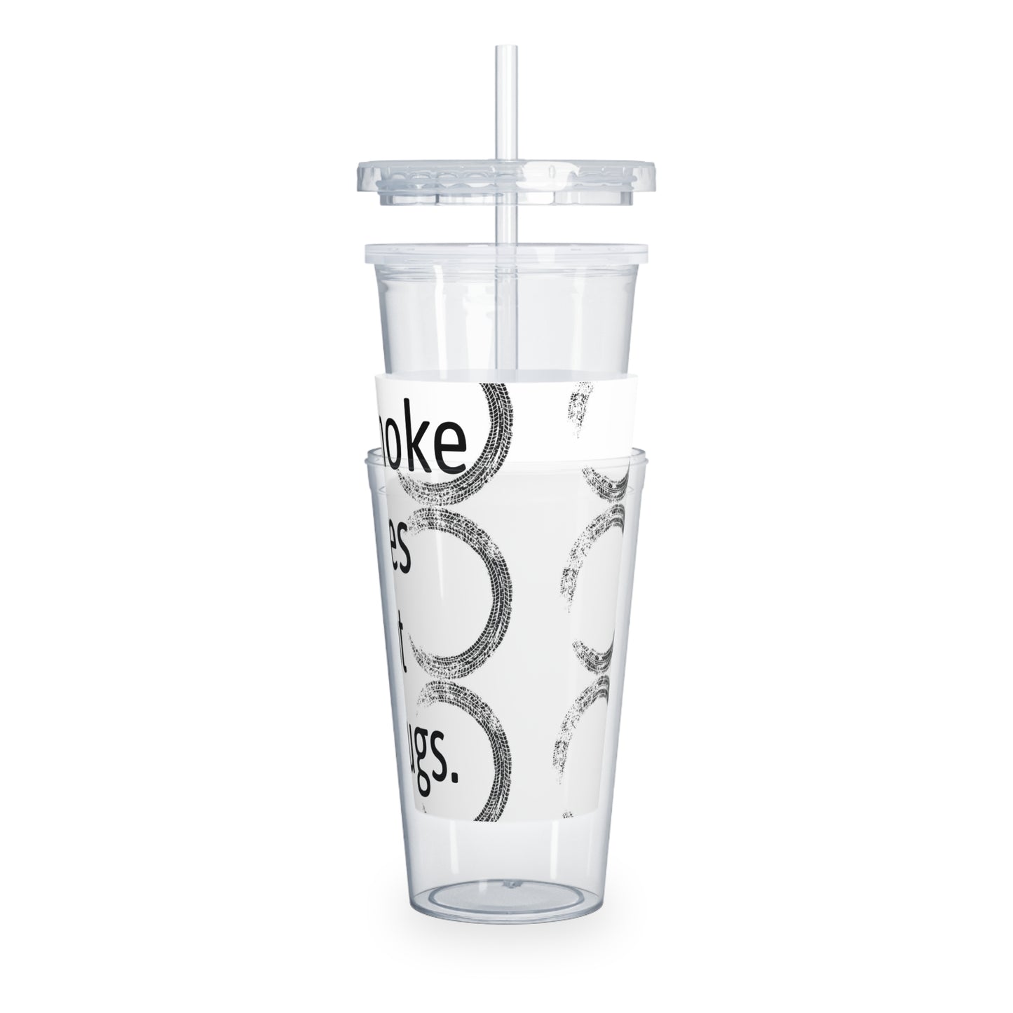 Smoke Tires Not Drugs Plastic Tumbler