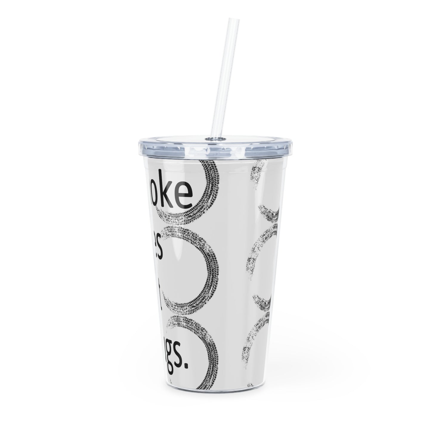 Smoke Tires Not Drugs Plastic Tumbler