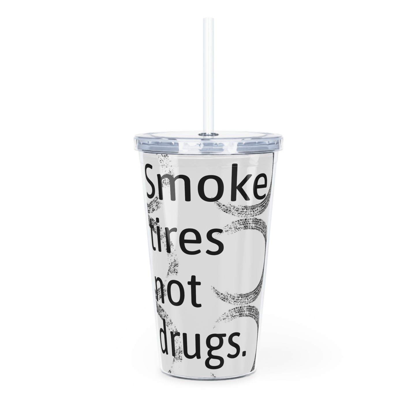 Smoke Tires Not Drugs Plastic Tumbler
