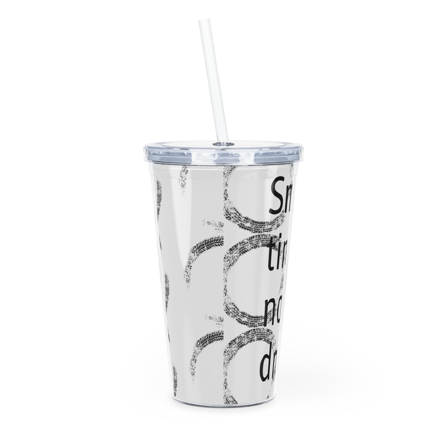 Smoke Tires Not Drugs Plastic Tumbler