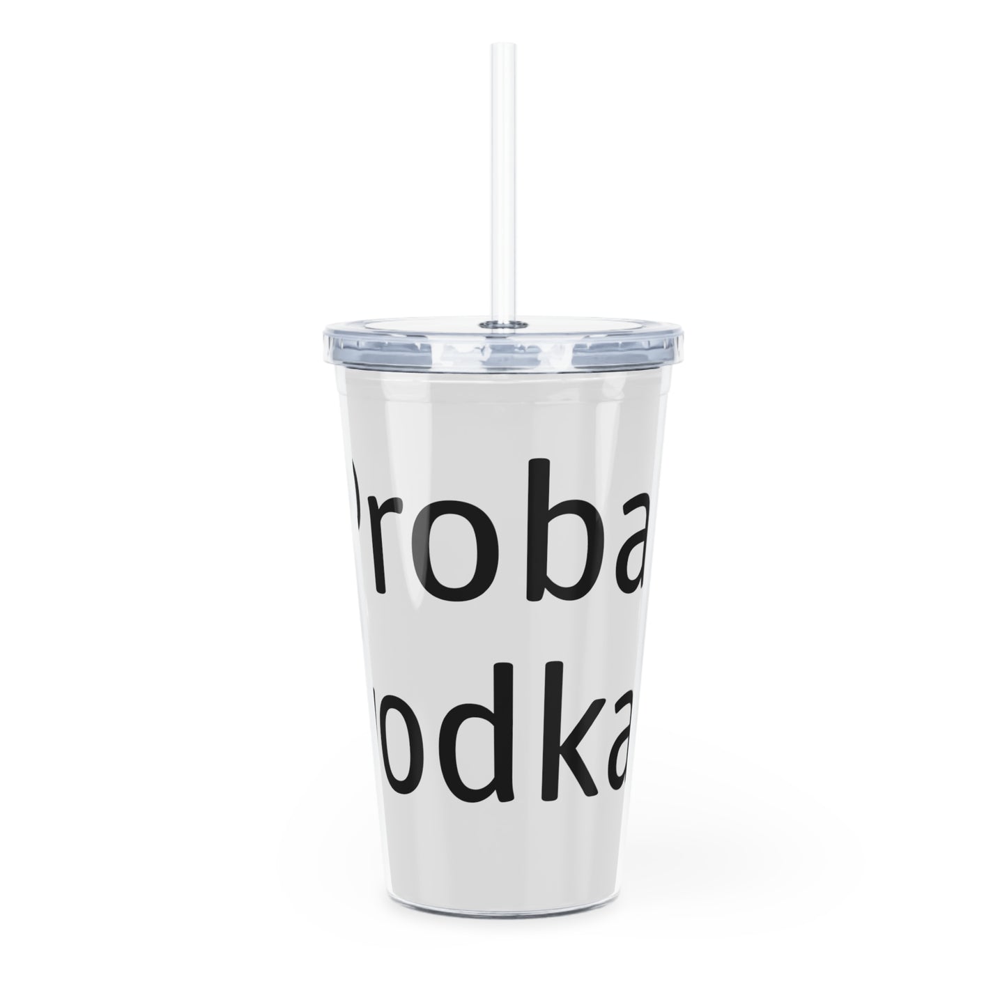 Probably vodka Plastic Tumbler with Straw