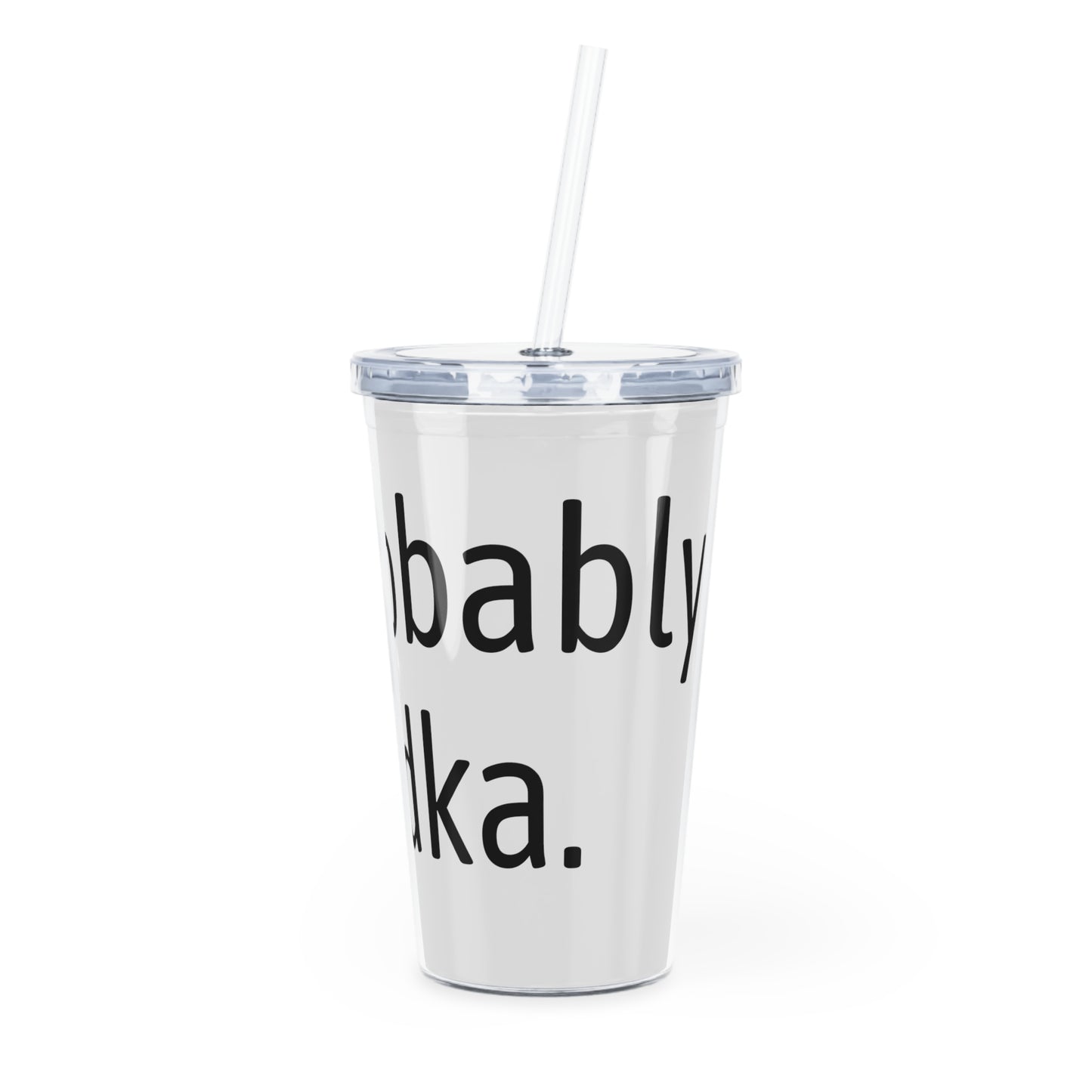 Probably vodka Plastic Tumbler with Straw