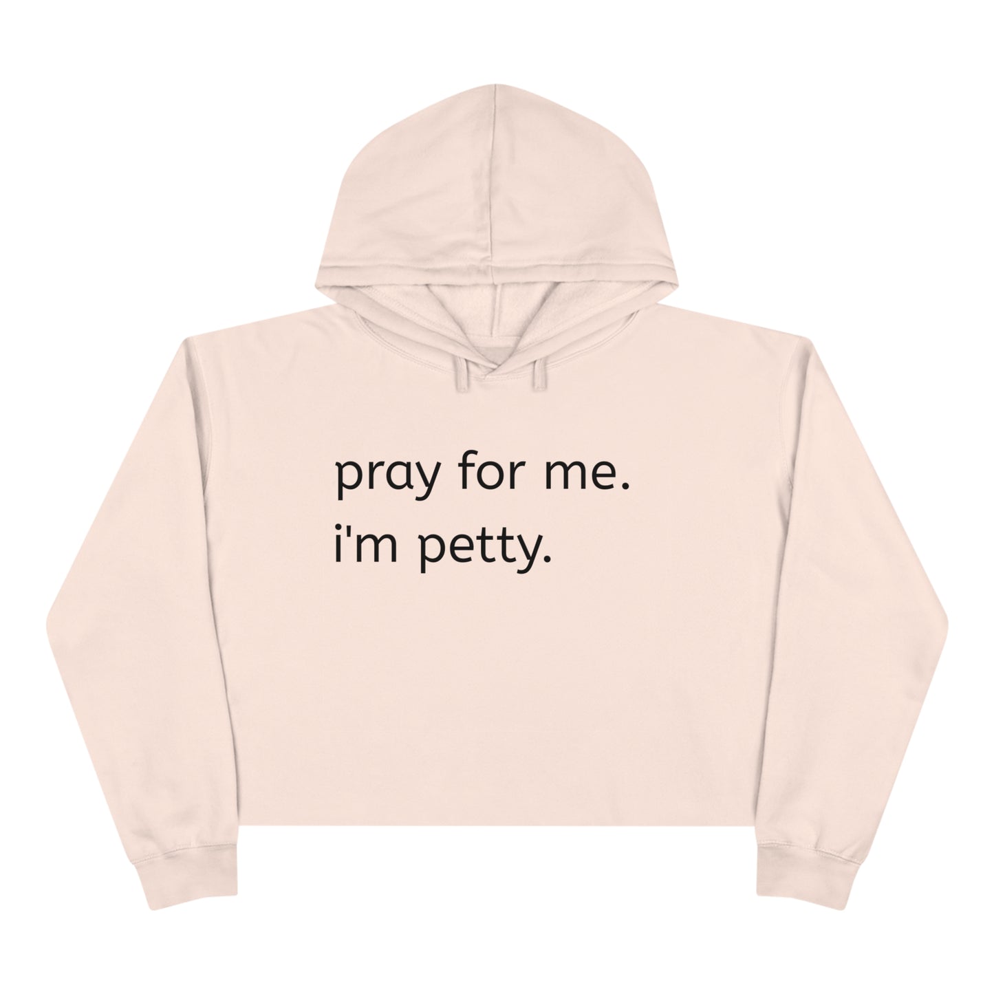 Pray for me. I'm petty Crop Hoodie