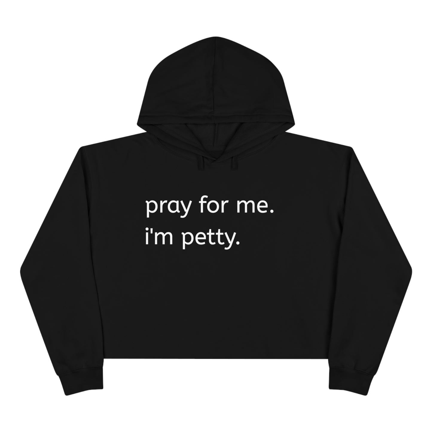 Pray for me. I'm petty Crop Hoodie