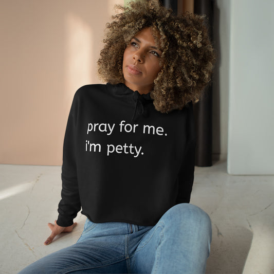 Pray for me. I'm petty Crop Hoodie