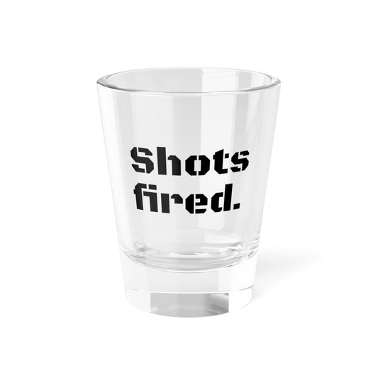 Shots fired Shot Glass, 1.5oz