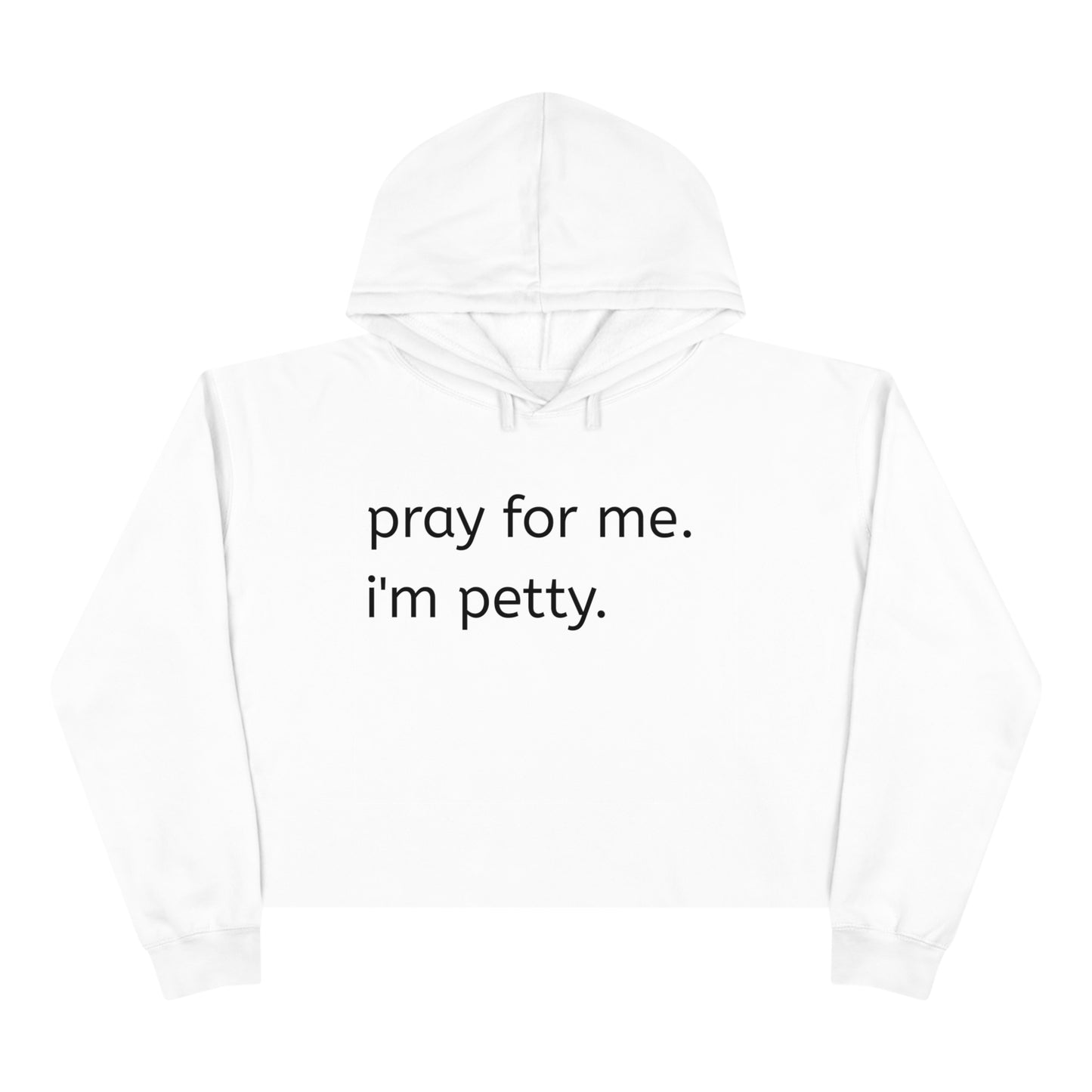 Pray for me. I'm petty Crop Hoodie